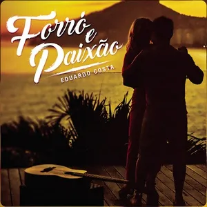 Forro E Paixao (Single) - Eduardo Costa