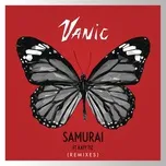 Nghe nhạc Samurai (Remixes EP) - Vanic, Katy Tiz