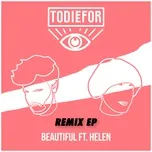 Ca nhạc Beautiful (Remix Ep) - Todiefor