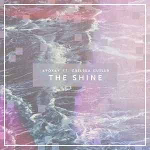 The Shine (Single) - Ayokay, Chelsea Cutler