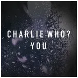 Nghe nhạc You (Single) - Charlie Who