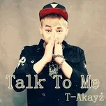 Nghe nhạc Talk To Me - T-Akayz