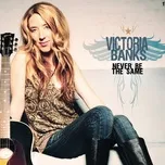 Nghe ca nhạc Never Be The Same (2011) - Victoria Banks