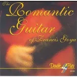 Nghe và tải nhạc hay The Romantic Guitar Of Francis Goya Mp3 về điện thoại