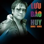Nghe ca nhạc Lưu Bảo Huy Remix (2012) - Lưu Bảo Huy