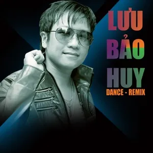 Lưu Bảo Huy Remix (2012) - Lưu Bảo Huy