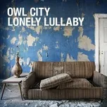 Nghe nhạc Lonely Lullaby (Single 2011) - Owl City