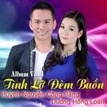 Nghe nhạc Tình Lỡ Đêm Buồn (Vol. 4) - Huỳnh Nguyễn Công Bằng, Dương Hồng Loan