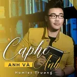 Nghe nhạc Cà Phê, Anh Và Anh (Single) - Hamlet Trương
