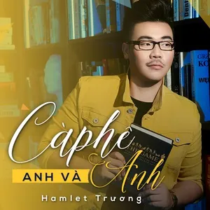 Cà Phê, Anh Và Anh (Single) - Hamlet Trương