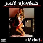 Nghe nhạc Uh Huh (Single) - Julia Michaels