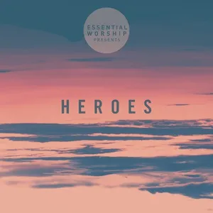 Heroes (EP) - Essential Worship