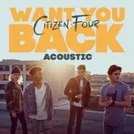 Want You Back (Acoustic) (Single) - Citizen Four
