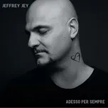 Nghe nhạc Adesso Per Sempre (Single) - Jeffrey Jey