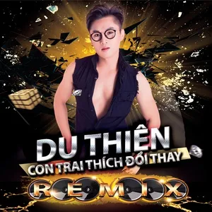 Con Trai Thích Đổi Thay Remix - Du Thiên