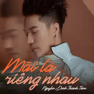 Mãi Là Riêng Nhau (Single) - Nguyễn Đình Thanh Tâm