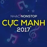Nghe nhạc Nhạc Nonstop Cực Mạnh 2017 trực tuyến