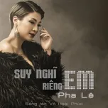 Tải nhạc hot Suy Nghĩ Riêng Em (Single) Mp3