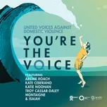 Nghe ca nhạc You're The Voice (Single) - United Voices Against Domestic Violence, Archie Roach, Kate Ceberano, V.A