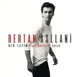 Nghe nhạc Ben Lazım (Nurettin Colak Remix) (Single) - Bertan Asllani