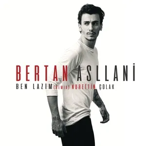Ben Lazım (Nurettin Colak Remix) (Single) - Bertan Asllani