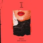 Ca nhạc Don't Let Me Be Yours (Remixes Single) - Zara Larsson