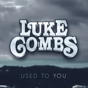 Used To You (Single) - Luke Combs