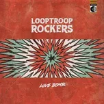 Nghe ca nhạc Love Bomb (Single) - Looptroop Rockers