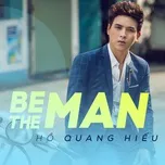 Nghe nhạc Be The Man (Single) - Hồ Quang Hiếu