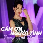 Nghe nhạc Cám Ơn Người Tình (Single) - Trang Anh Thơ