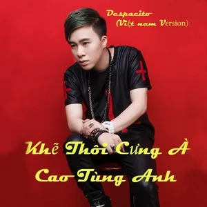 Khẽ Thôi Cưng À (Despacito Vietnamese Version) (Single) - Cao Tùng Anh