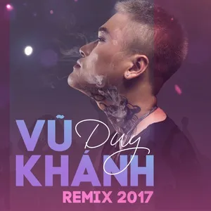 Vũ Duy Khánh Remix 2017 - Vũ Duy Khánh, DJ Hiếu Phan, Dj Tiên Moon