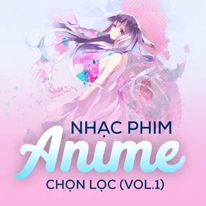 Nhạc Phim Anime Chọn Lọc (Vol.1) - V.A