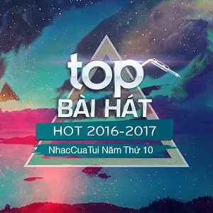 Top Bài Hát Hot 2016-2017 - NhacCuaTui Năm Thứ 10 - V.A