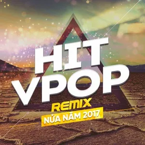 Hit Remix Việt Nửa Năm 2017 - V.A