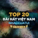 Tải nhạc Zing Top 20 Bài Hát Việt Nam NhacCuaTui Tuần 29/2017 nhanh nhất về điện thoại