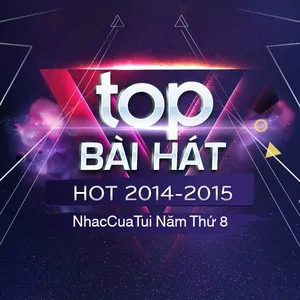 Top Bài Hát Hot 2014-2015 - NhacCuaTui Năm Thứ 8 - V.A