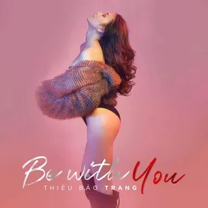 Be With You (Single) - Thiều Bảo Trang
