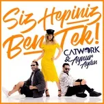 Siz Hepiniz Ben Tek (Single) - Catwork, Aynur Aydin