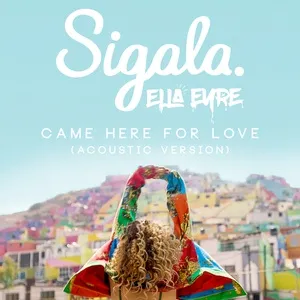 Came Here For Love (Acoustic) (Single) - Sigala, Ella Eyre