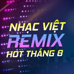 Nhạc Việt Remix Hot Tháng 08/2017 - DJ