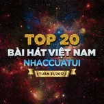 Download nhạc hay Top 20 Bài Hát Việt Nam NhacCuaTui Tuần 31/2017 Mp3 về máy