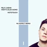 Nghe nhạc Hot2touch (Nu Aspect Remix) (Single) - Felix Jaehn, Hight, Alex Aiono