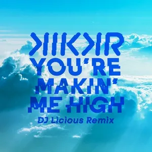 You're Makin' Me High (Dj Licious Remix) (Single) - KIKKR
