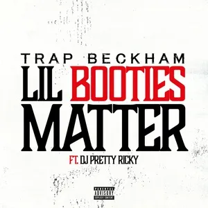 Lil Booties Matter (Single) - Trap Beckham