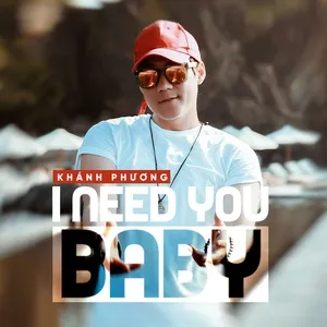 I Need You Baby (Single) - Khánh Phương