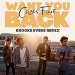Nghe nhạc Want You Back (Brooke Evers Remix) (Single) - Citizen Four