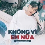 Nghe ca nhạc Không Vì Em Nữa (Single) - JUUN D