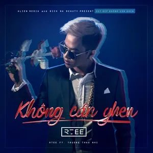 Không Cần Ghen (Đẹp Không Cần Ghen OST) (Single) - RTee, Trương Thảo Nhi