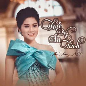 Trả Nợ Ân Tình (Single) - Thu Trang MC